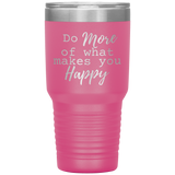 Do More of What Makes You Happy 30 oz Tumbler Pink