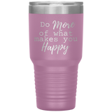 Do More of What Makes You Happy 30 oz Tumbler Pink