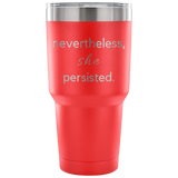 nevertheles she persisted custom insulated tumbler