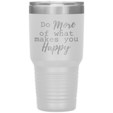 Do More of What Makes You Happy 30 oz Tumbler White