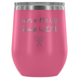 Serve Me Up Some Wine Tennis Custom Insulated Tumbler