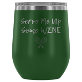 Serve Me Up Some Wine Tennis Custom Insulated Tumbler