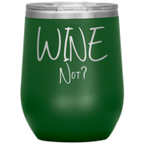 Wine Not? Wine Tumbler Green