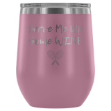 Serve Me Up Some Wine Tennis Custom Insulated Tumbler