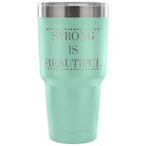 Strong Is Beautiful Custom Insulated Tumbler