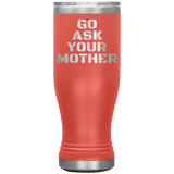 Go Ask Your Mother Beer Tumbler