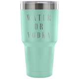 Water Or Vodka Custom Insulated Tumbler