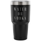 Water Or Vodka Custom Insulated Tumbler