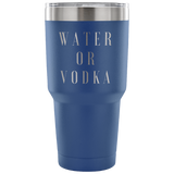 Water Or Vodka Custom Insulated Tumbler