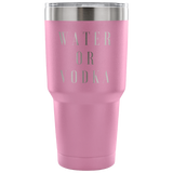 Water Or Vodka Custom Insulated Tumbler