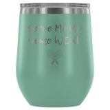 Serve Me Up Some Wine Tennis Custom Insulated Tumbler