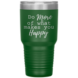 Do More of What Makes You Happy 30 oz Tumbler Green