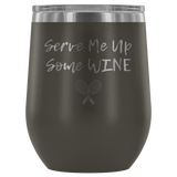 Serve Me Up Some Wine Tennis Custom Insulated Tumbler