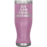 Go Ask Your Mother Beer Tumbler