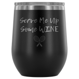 Serve Me Up Some Wine Tennis Custom Insulated Tumbler