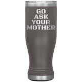 Go Ask Your Mother Beer Tumbler