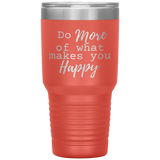 Do More of What Makes You Happy 30 oz Tumbler Orange