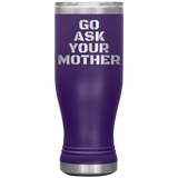 Go Ask Your Mother Beer Tumbler