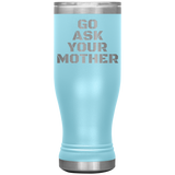 Go Ask Your Mother Beer Tumbler