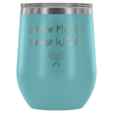 Serve Me Up Some Wine Tennis Custom Insulated Tumbler