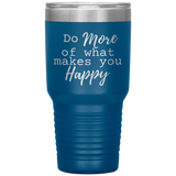 Do More of What Makes You Happy 30 oz Tumbler Blue