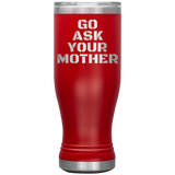 Go Ask Your Mother Beer Tumbler