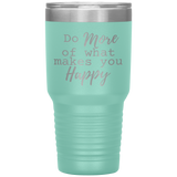 Do More of What Makes You Happy 30 oz Tumbler Seafoam