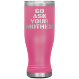 Go Ask Your Mother Beer Tumbler