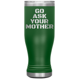 Go Ask Your Mother Beer Tumbler