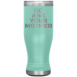 Go Ask Your Mother Beer Tumbler