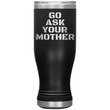 Go Ask Your Mother Beer Tumbler