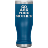 Go Ask Your Mother Beer Tumbler