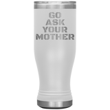 Go Ask Your Mother Beer Tumbler