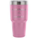 nevertheles she persisted custom insulated tumbler