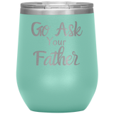 Go Ask Your Father Wine Tumbler Seafoam