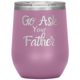 Go Ask Your Father Wine Tumbler Pink