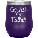 Go Ask Your Father Wine Tumbler Purple