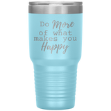 Do More of What Makes You Happy 30 oz Tumbler Light Blue