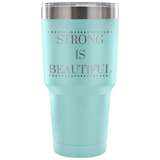 Strong Is Beautiful Custom Insulated Tumbler