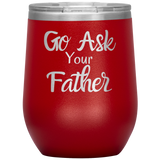 Go Ask Your Father Wine Tumbler Red