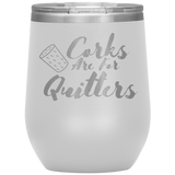 Corks Are For Quitters Wine Tumbler White