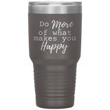 Do More of What Makes You Happy 30 oz Tumbler Brown