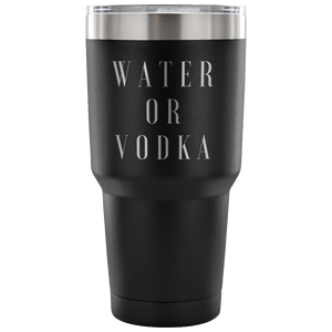 Water Or Vodka Custom Insulated Tumbler