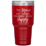 Do More of What Makes You Happy 30 oz Tumbler Red