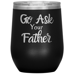 Go Ask Your Father Wine Tumbler Pink