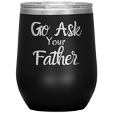 Go Ask Your Father Wine Tumbler Bleck
