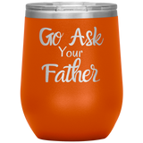 Go Ask Your Father Wine Tumbler Orange