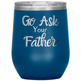 Go Ask Your Father Wine Tumbler Blue