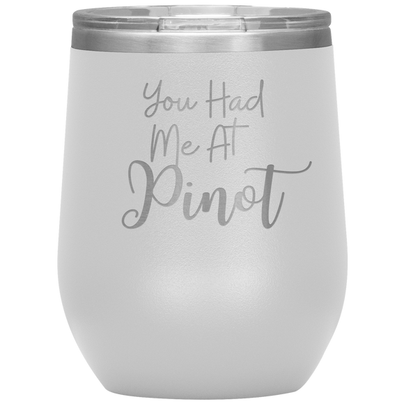 You Had Me At Pinot Wine Tumbler Whtie