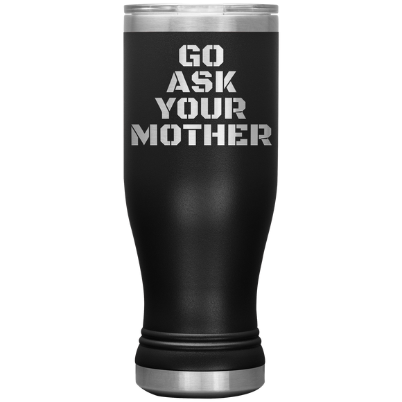 Go Ask Your Mother Beer Tumbler